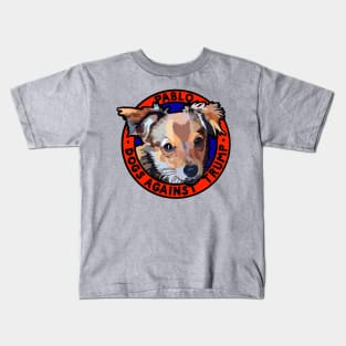 DOGS AGAINST TRUMP - PABLO Kids T-Shirt